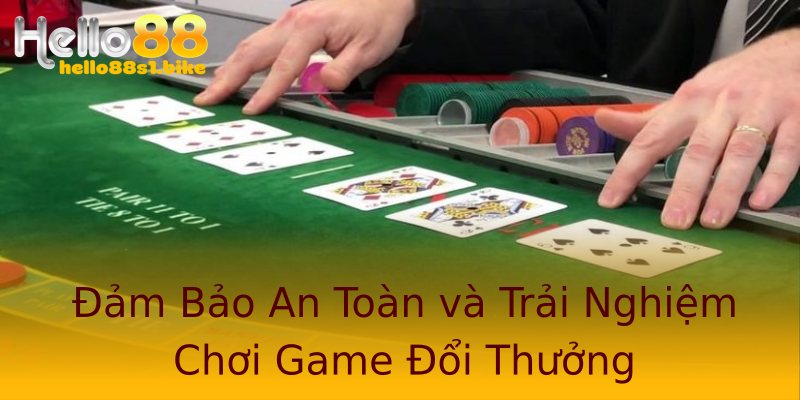 Đảm Bảo An Toàn và Trải Nghiệm Chơi Game Đổi Thưởng
