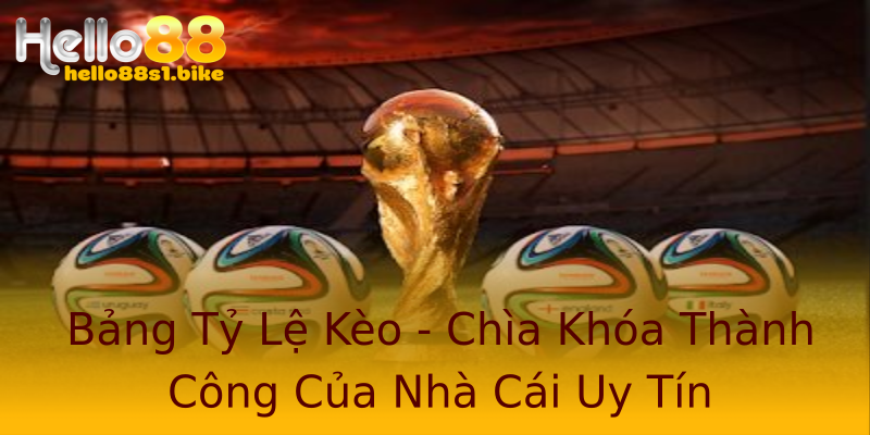 Bảng Tỷ Lệ Kèo - Chìa Khóa Thành Công Của Nhà Cái Uy Tín