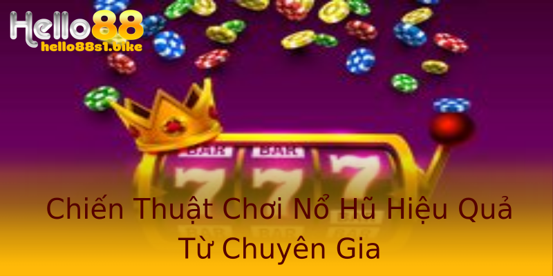 Chiến Thuật Chơi Nổ Hũ Hiệu Quả Từ Chuyên Gia