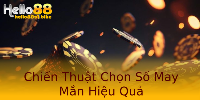 Chiến Thuật Chọn Số May Mắn Hiệu Quả