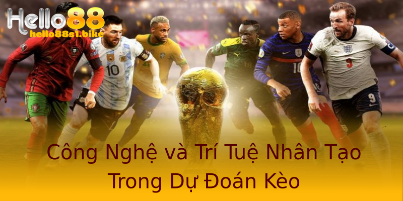 Công Nghệ và Trí Tuệ Nhân Tạo Trong Dự Đoán Kèo