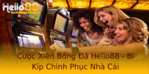 Cuoc Xien Bong A Hello88 Bi Kip Chinh Phuc Nha Cai
