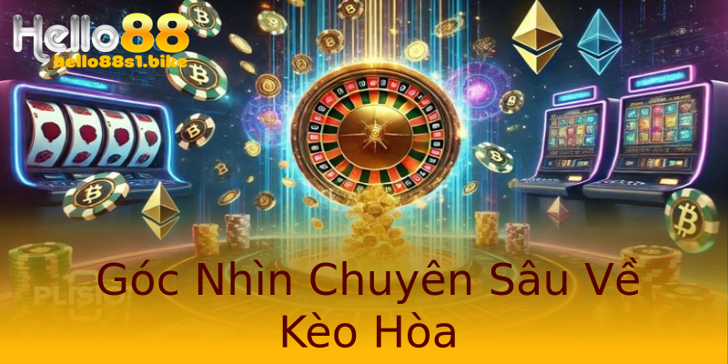 Góc Nhìn Chuyên Sâu Về Kèo Hòa