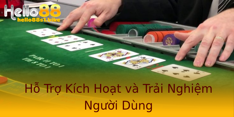 Hỗ Trợ Kích Hoạt và Trải Nghiệm Người Dùng