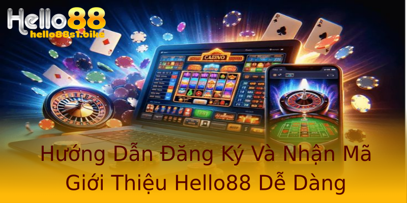 Hướng Dẫn Đăng Ký Và Nhận Mã Giới Thiệu Hello88 Dễ Dàng