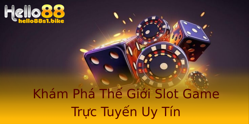 Khám Phá Thế Giới Slot Game Trực Tuyến Uy Tín