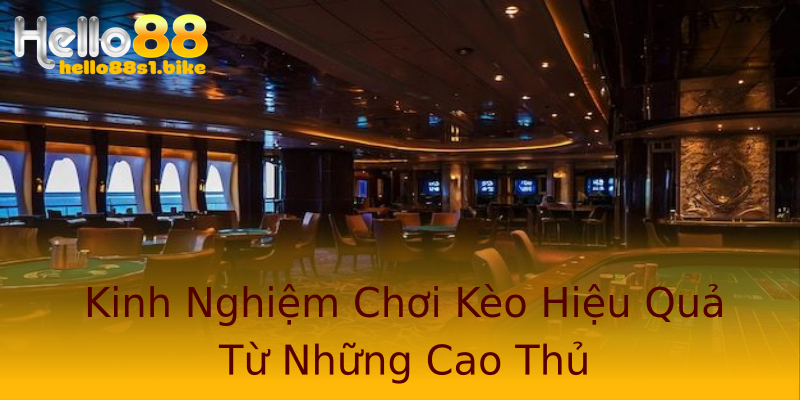 Kinh Nghiệm Chơi Kèo Hiệu Quả Từ Những Cao Thủ