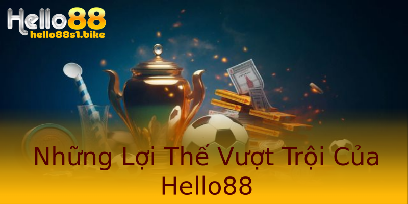 Những Lợi Thế Vượt Trội Của Hello88