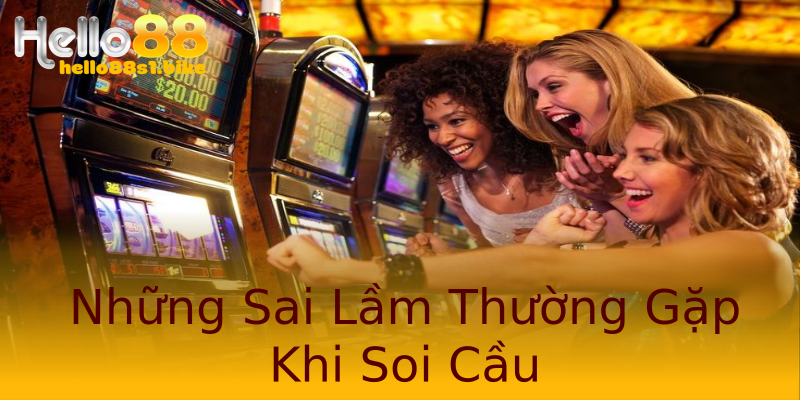 Những Sai Lầm Thường Gặp Khi Soi Cầu