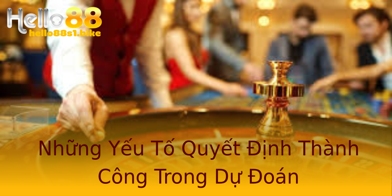 Những Yếu Tố Quyết Định Thành Công Trong Dự Đoán