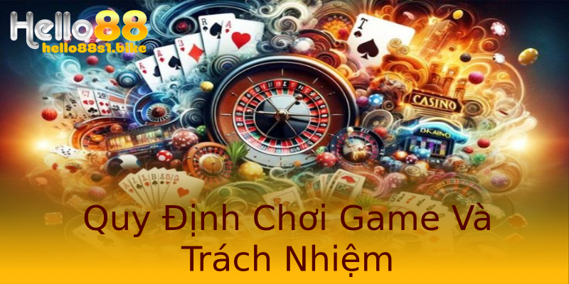 Quy Định Chơi Game Và Trách Nhiệm