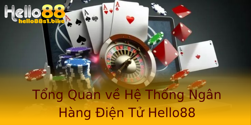 Tổng Quan về Hệ Thống Ngân Hàng Điện Tử Hello88