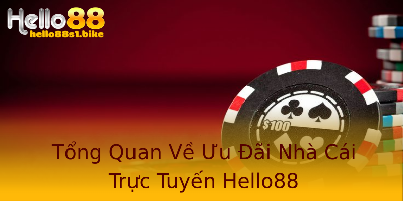 Tổng Quan Về Ưu Đãi Nhà Cái Trực Tuyến Hello88
