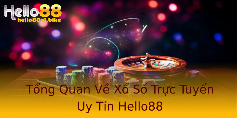 Tổng Quan Về Xổ Số Trực Tuyến Uy Tín Hello88